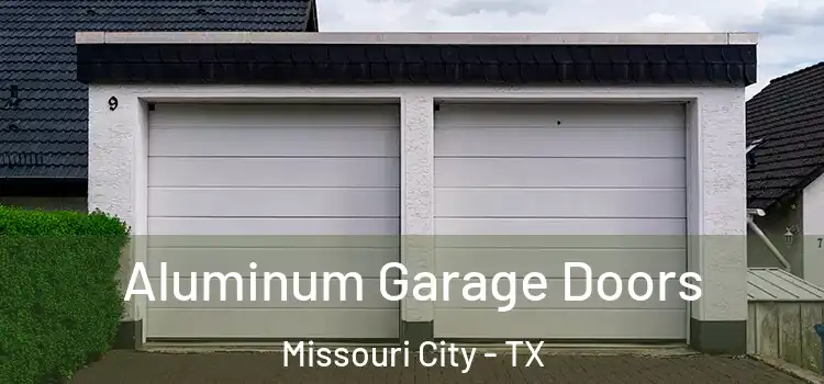  Aluminum Garage Doors Missouri City - TX