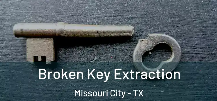 Broken Key Extraction Missouri City - TX