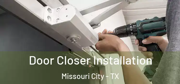 Door Closer Installation Missouri City - TX