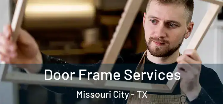 Door Frame Services Missouri City - TX