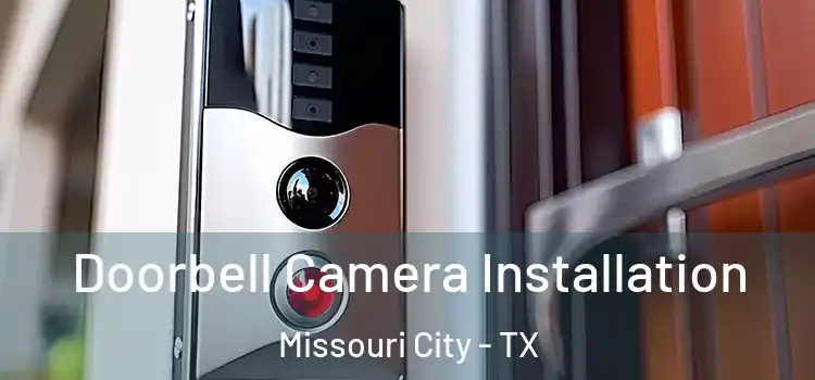  Doorbell Camera Installation Missouri City - TX