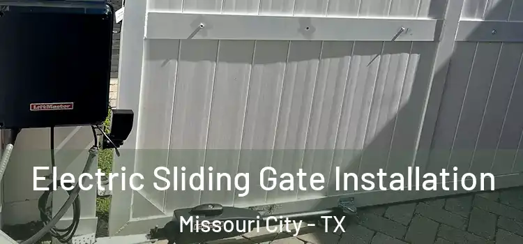 Electric Sliding Gate Installation Missouri City - TX