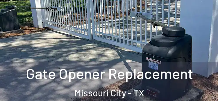Gate Opener Replacement Missouri City - TX