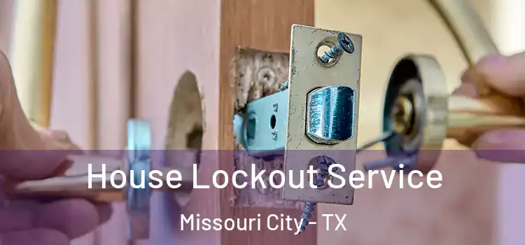 House Lockout Service Missouri City - TX