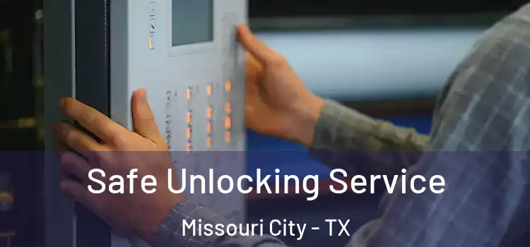 Safe Unlocking Service Missouri City - TX