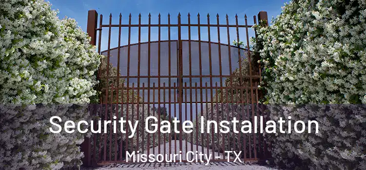 Security Gate Installation Missouri City - TX